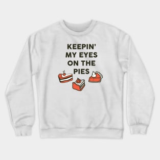 Keepin' My Eyes On The Pies: Funny Food Art Crewneck Sweatshirt